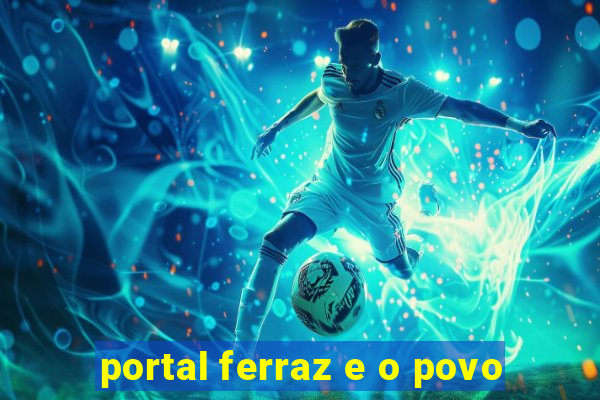 portal ferraz e o povo